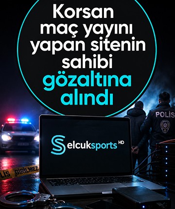 Korsan maç yayını yapan sitenin sahibi gözaltına alındı