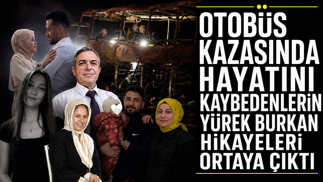 Otobüs kazasında hayatını kaybedenlerin yürek burkan hikayeleri ortaya çıktı
