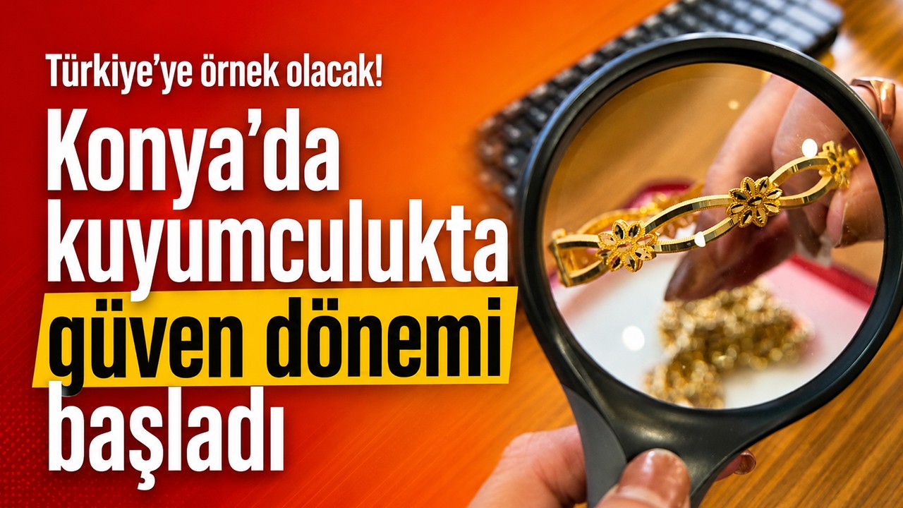 Türkiye’ye örnek olacak! Konya’da kuyumculukta güven dönemi başladı