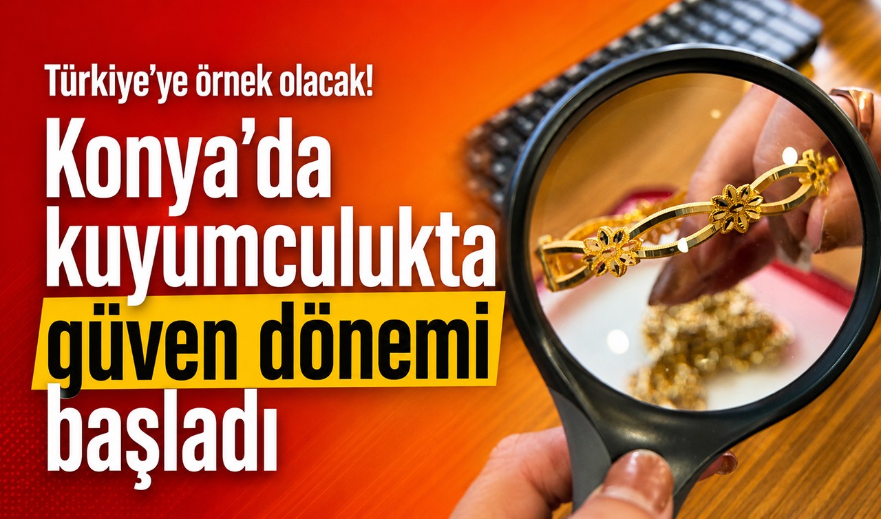 Türkiye’ye örnek olacak! Konya’da kuyumculukta güven dönemi başladı