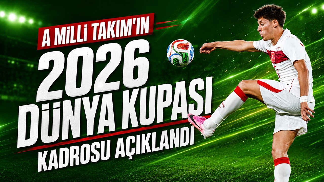 A Milli Takım'ın 2026 Dünya Kupası kadrosu açıklandı