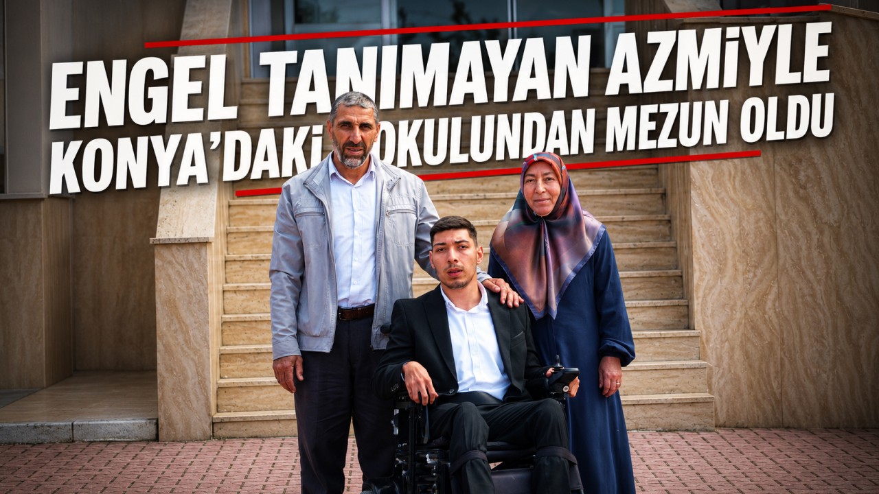 Engel tanımayan azmiyle Konya'daki okulundan mezun oldu