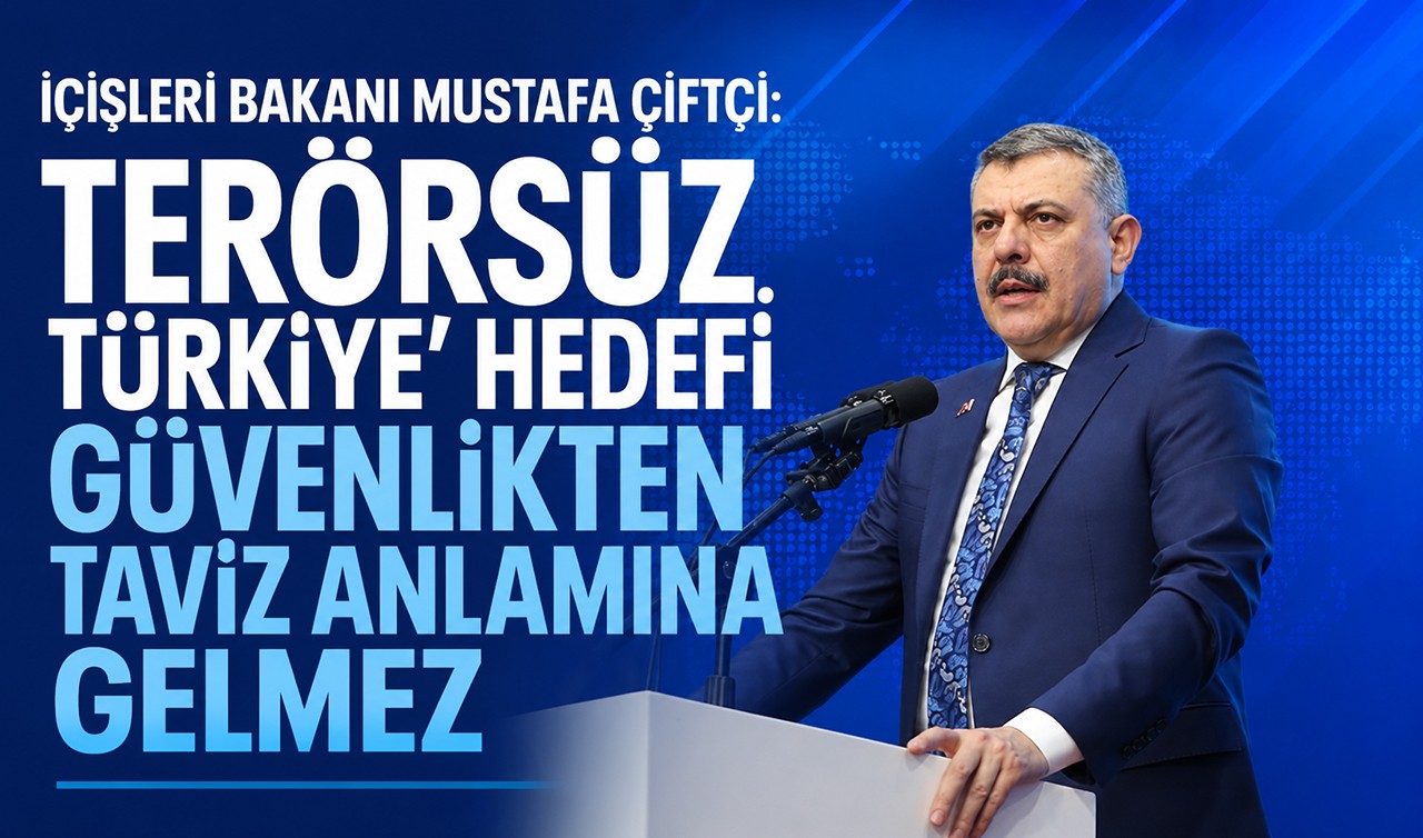 İçişleri Bakanı Mustafa Çiftçi: Terörsüz Türkiye' hedefi güvenlikten taviz anlamına gelmez