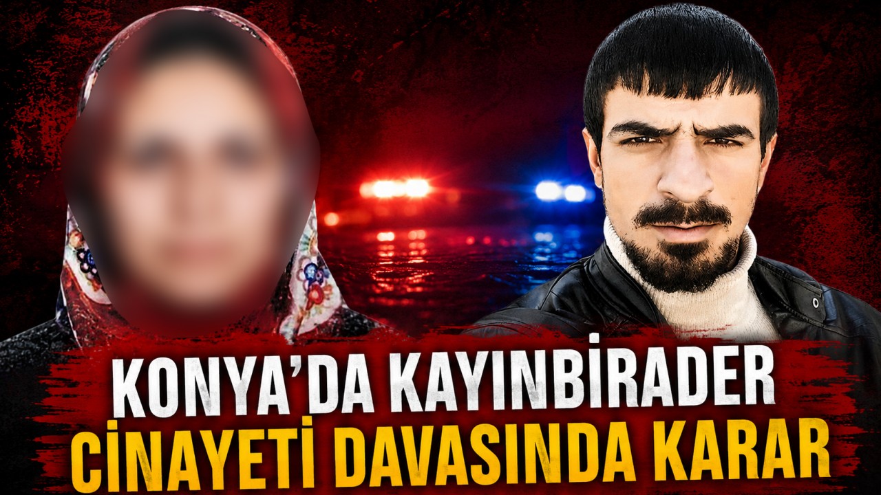 Konya'da kayınbirader cinayeti davasında karar
