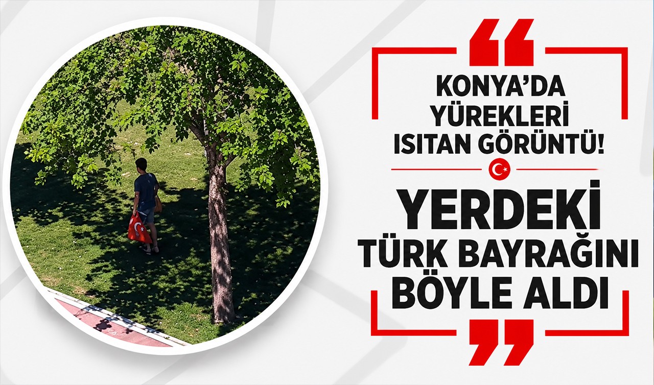 Konya’da yürekleri ısıtan görüntü! Yerdeki Türk bayrağını böyle aldı