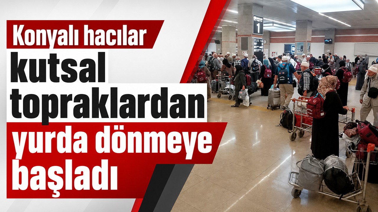 Konyalı hacılar kutsal topraklardan yurda dönmeye başladı