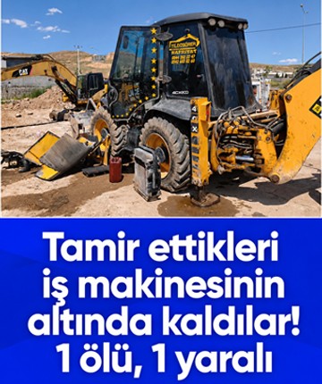 Tamir ettikleri iş makinesinin altında kaldılar; 1 ölü, 1 yaralı