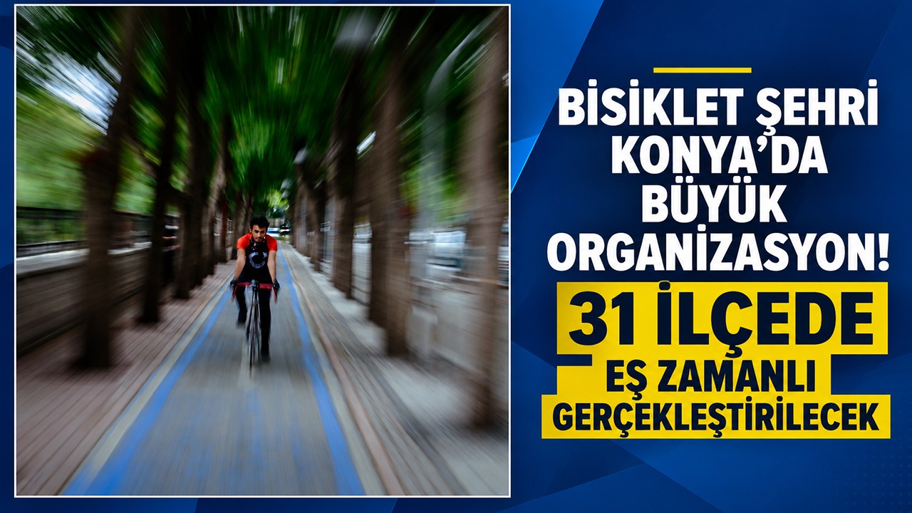 Bisiklet şehri Konya'da büyük organizasyon! 31 ilçede eş zamanlı gerçekleştirilecek