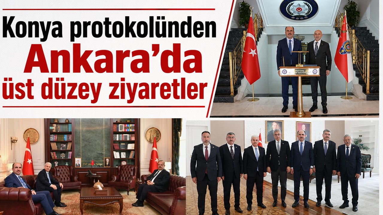 Konya protokolünden Ankara’da üst düzey ziyaretler