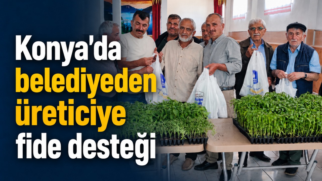 Konya'da belediyeden üreticiye fide desteği