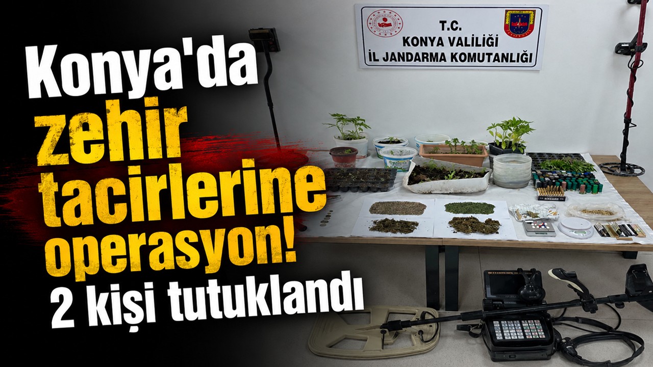 Konya'da zehir tacirlerine operasyon! 2 kişi tutuklandı