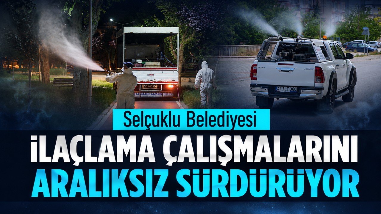 Selçuklu Belediyesi ilaçlama çalışmalarını aralıksız sürdürüyor