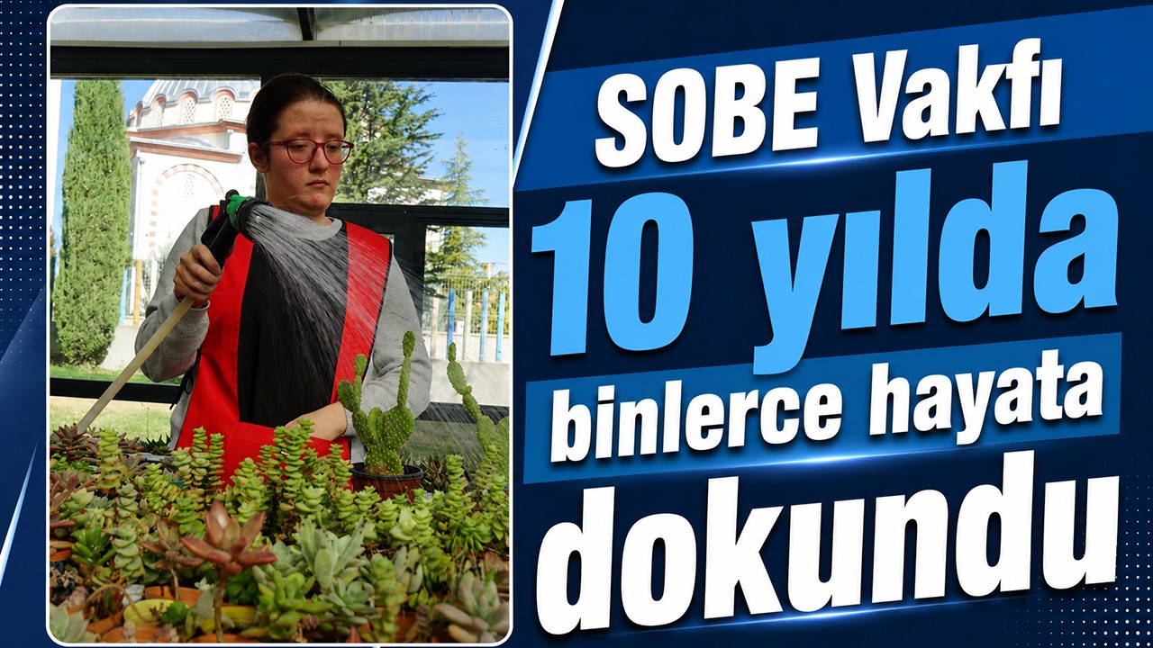 SOBE Vakfı 10 yılda binlerce hayata dokundu