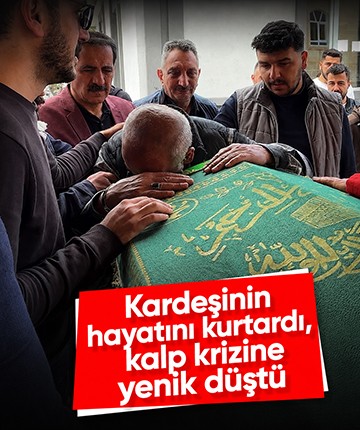 Kardeşinin hayatını kurtardı, kalp krizine yenik düştü