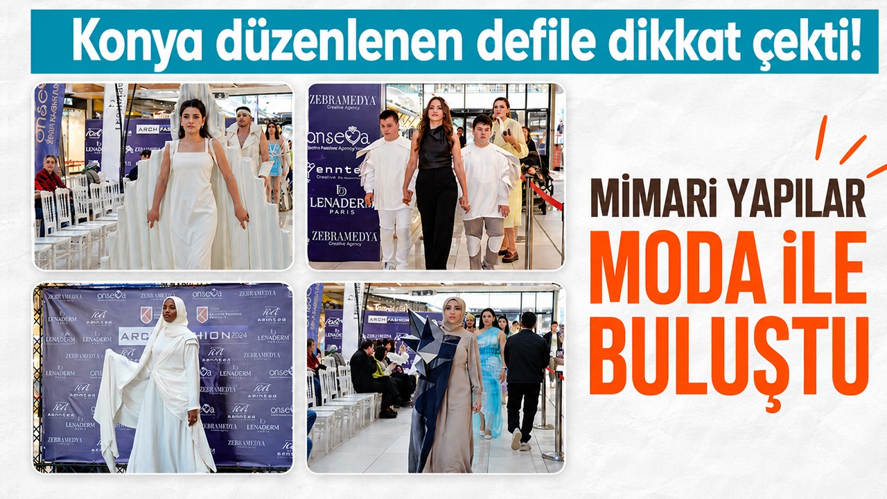 Konya düzenlenen defile dikkat çekti! Mimari yapılar moda ile buluştu