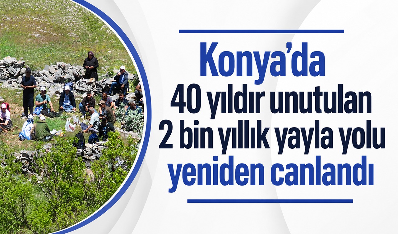Konya’da 40 yıldır unutulan 2 bin yıllık yayla yolu yeniden canlandı