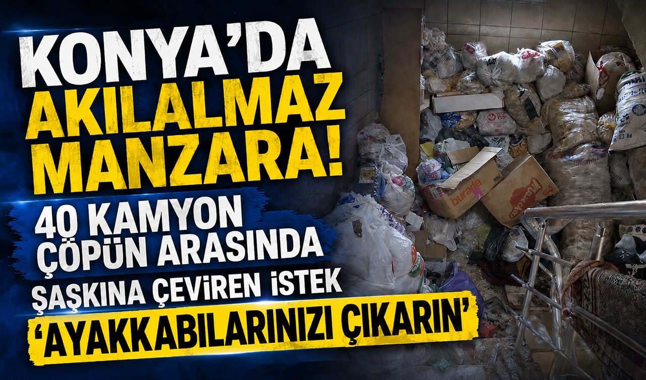 Konya'da akılalmaz manzara! 40 kamyon çöpün arasında şaşkına çeviren istek: "Ayakkabılarınızı çıkarın"