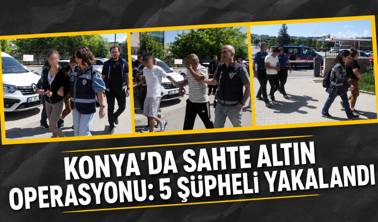Konya'da sahte altın operasyonu: 5 şüpheli yakalandı