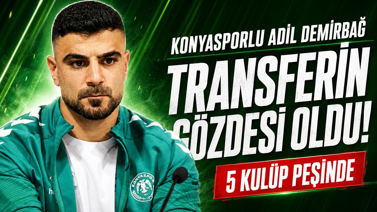 Konyasporlu Adil Demirbağ transferin gözdesi Oldu! 5 kulüp peşinde
