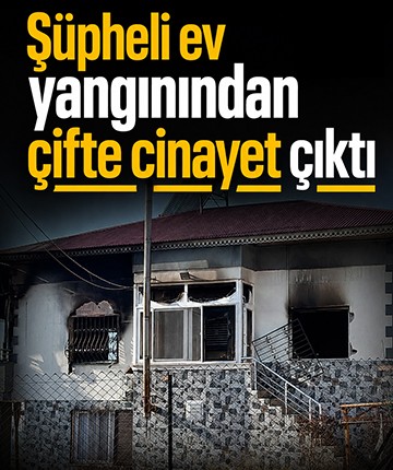 Şüpheli ev yangınından çifte cinayet çıktı