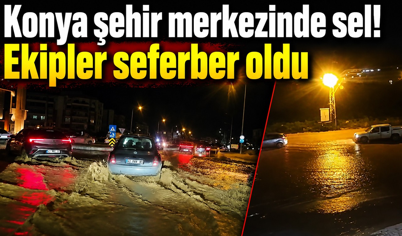 Konya şehir merkezinde sel! Ekipler seferber oldu