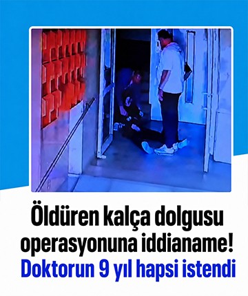 Öldüren kalça dolgusu operasyonuna iddianame! Doktorun 9 yıl hapsi istendi