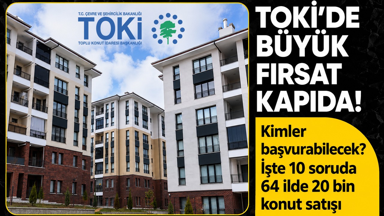 TOKİ'de büyük fırsat kapıda! Kimler başvurabilecek? İşte 10 soruda 64 ilde 20 bin konut satışı