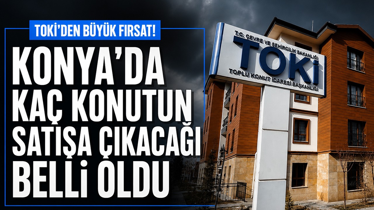 TOKİ'den büyük fırsat! Konya'da kaç konutun satışa çıkacağı belli oldu