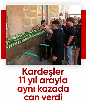 Kardeşler 11 yıl arayla aynı kazada can verdi