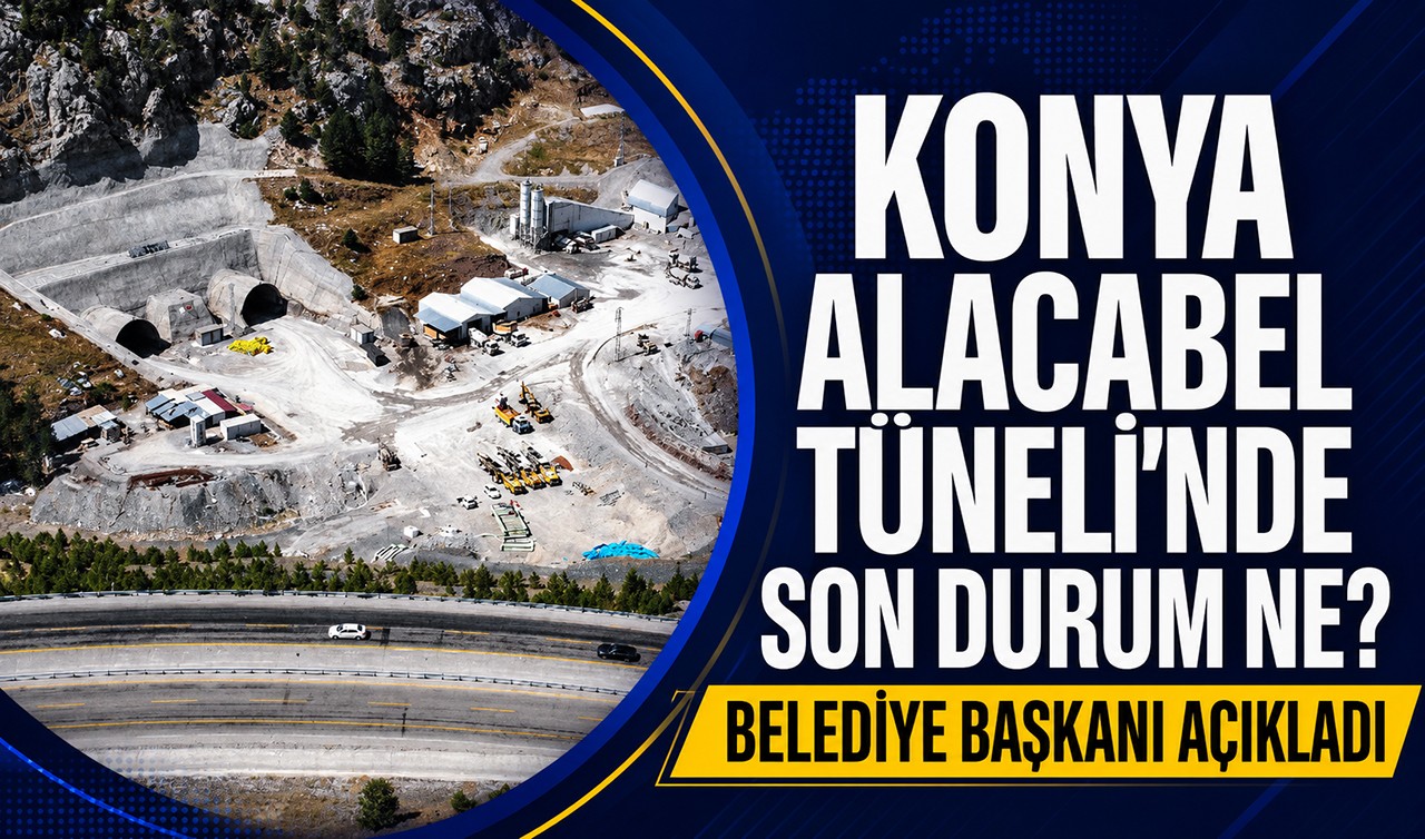 Konya Alacabel Tüneli’nde son durum ne? Belediye Başkanı açıkladı