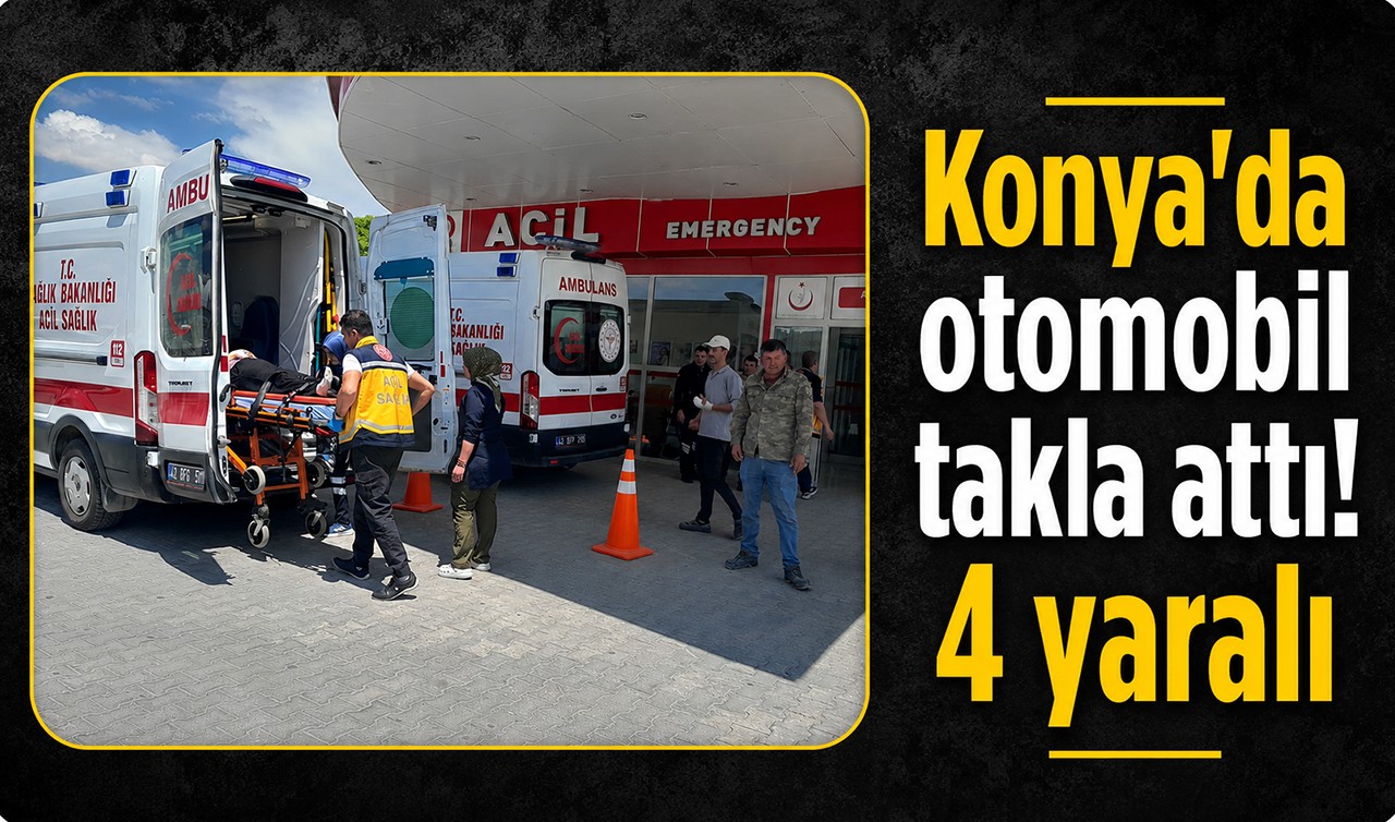 Konya’da otomobil takla attı! 4 yaralı