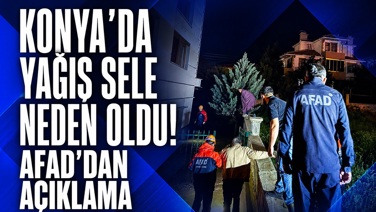 Konya'da yağış sele neden oldu! AFAD'dan açıklama