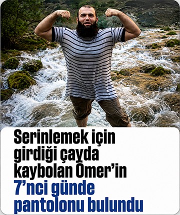 Serinlemek için girdiği çayda kaybolan Ömer'in 7'nci günde pantolonu bulundu