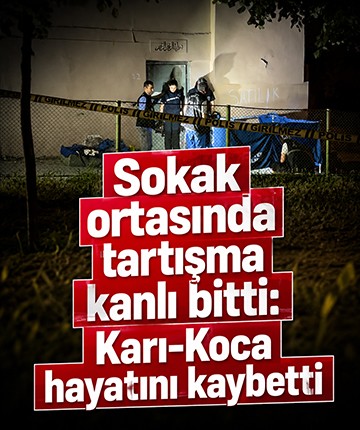 Sokak ortasında tartışma kanlı bitti: Karı-Koca hayatını kaybetti