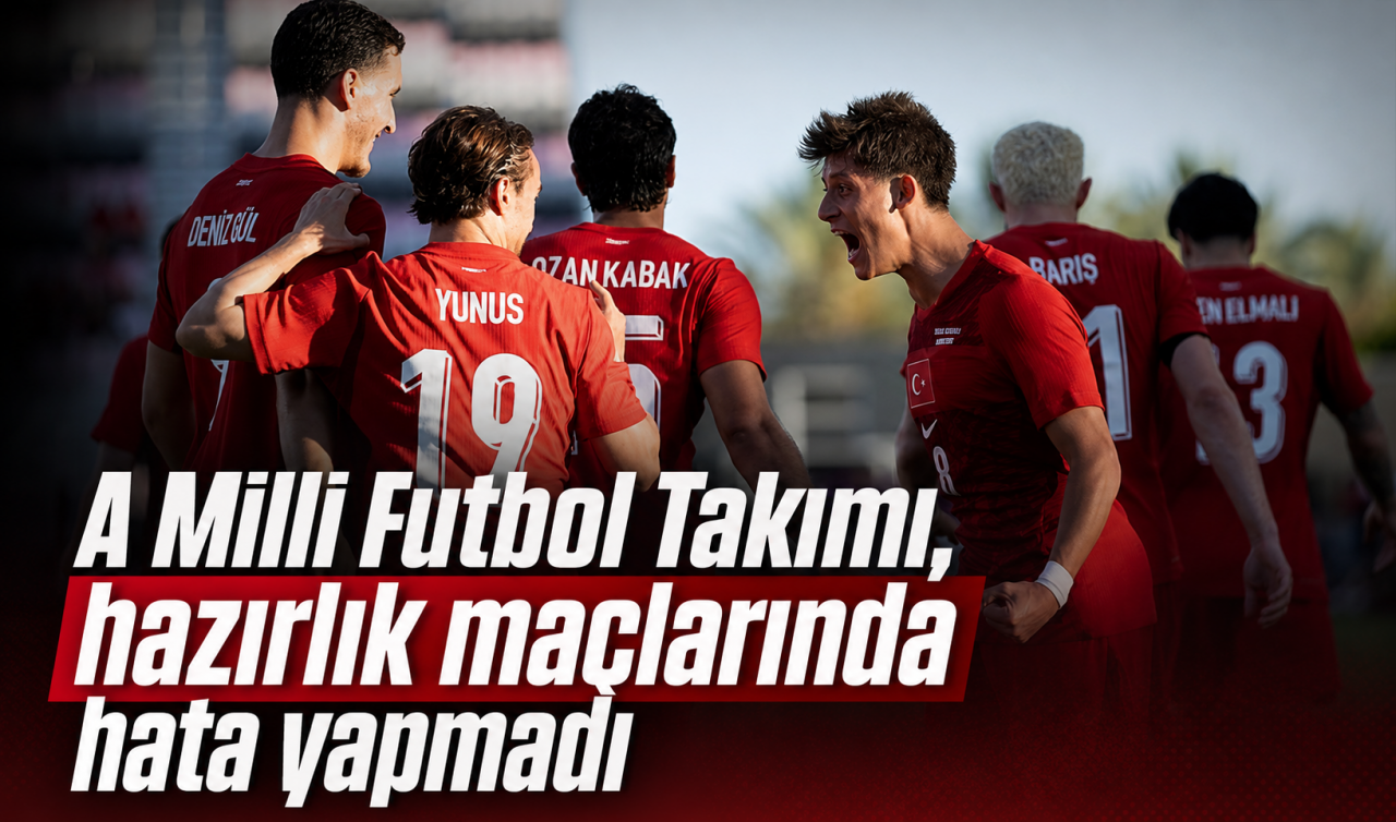 A Milli Futbol Takımı, hazırlık maçlarında hata yapmadı