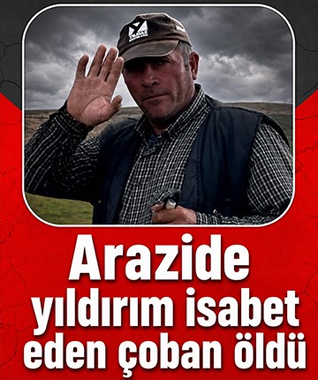 Arazide yıldırım isabet eden çoban öldü