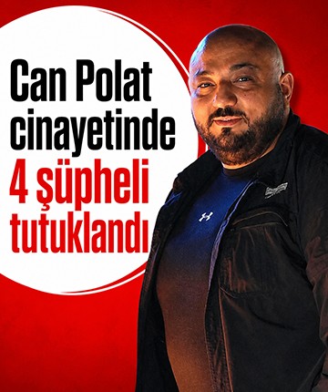 Can Polat cinayetinde 4 şüpheli tutuklandı