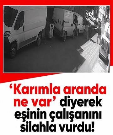 'Karımla aranda ne var’ diyerek eşinin çalışanını silahla vurdu!