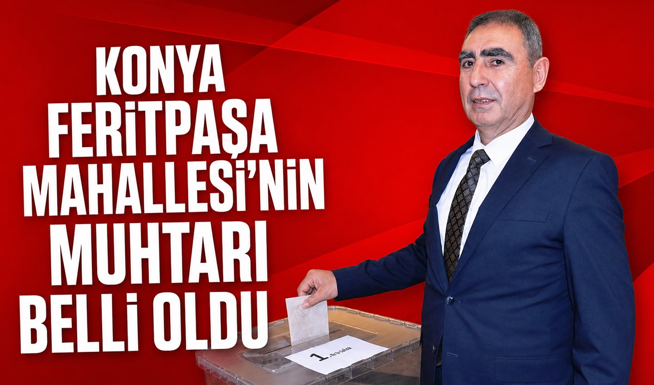 Konya Feritpaşa Mahallesi'nin muhtarı belli oldu