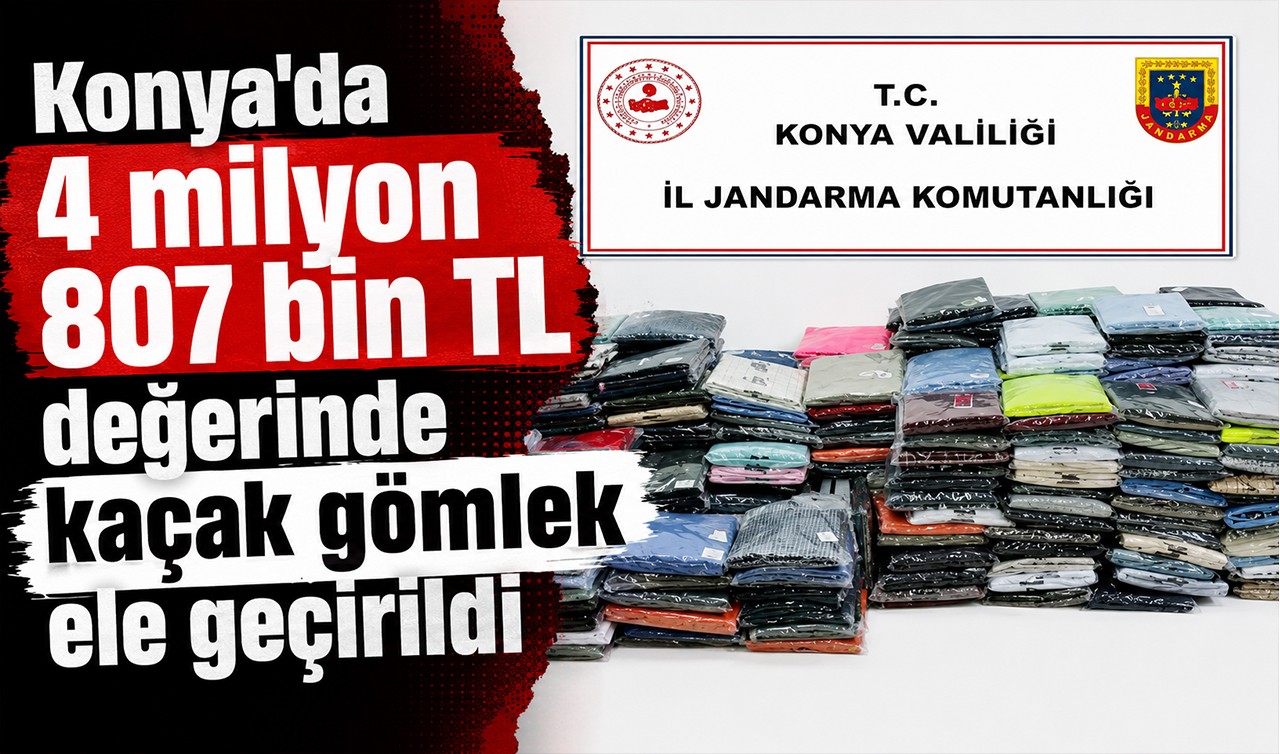 Konya’da 4 milyon 807 bin TL değerinde kaçak gömlek ele geçirildi