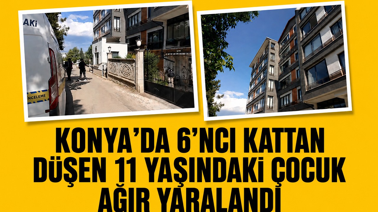Konya'da 6’ncı kattan düşen 11 yaşındaki çocuk ağır yaralandı