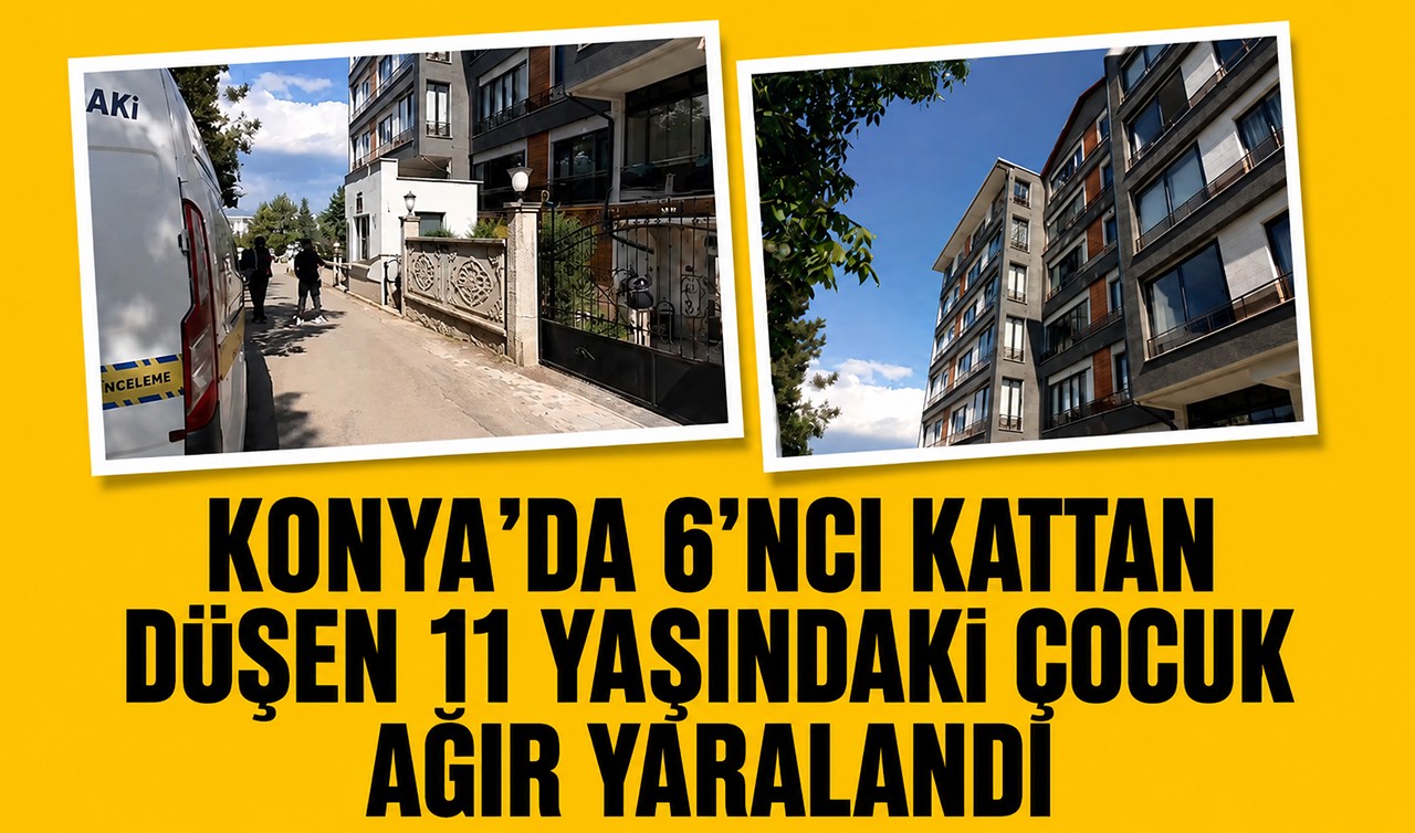 Konya'da 6’ncı kattan düşen 11 yaşındaki çocuk ağır yaralandı