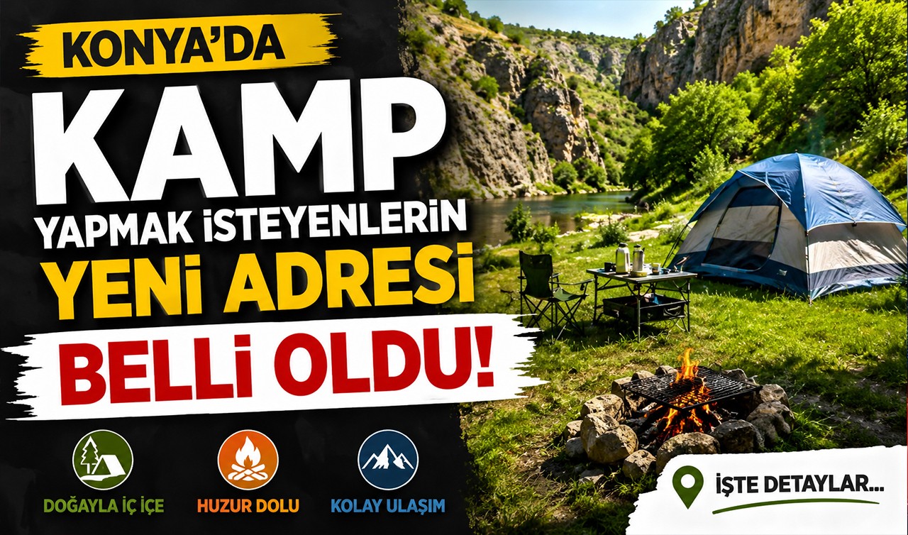 Konya’da kamp yapmak isteyenlerin yeni adresi belli oldu!
