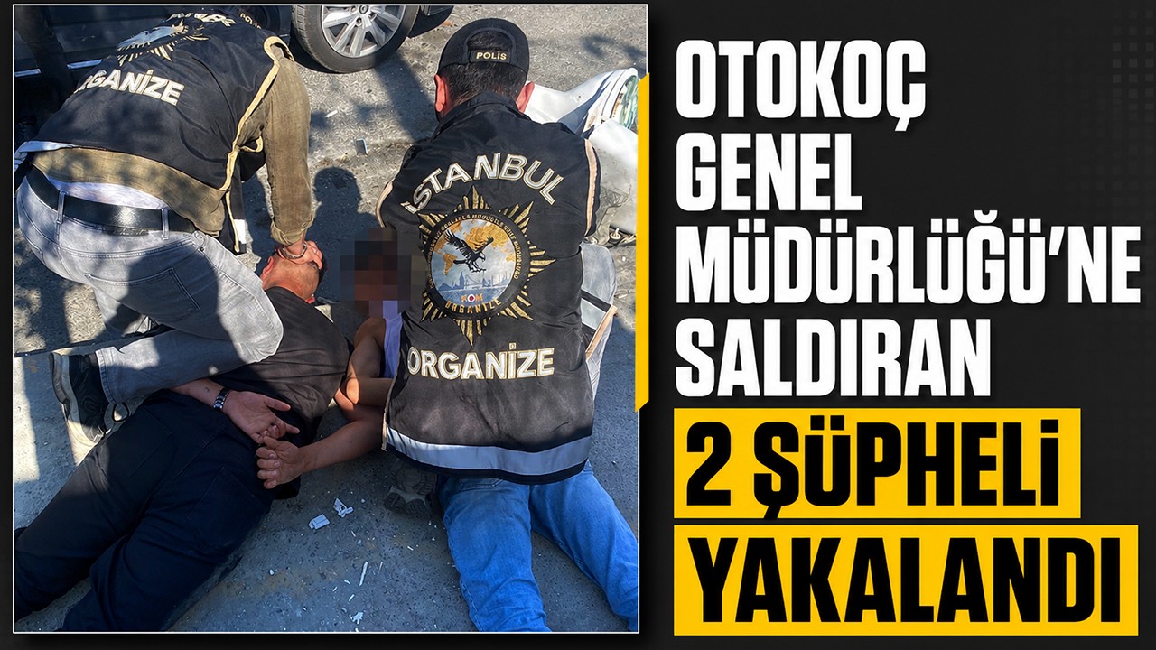 Otokoç Genel Müdürlüğü'ne saldıran 2 şüpheli yakalandı