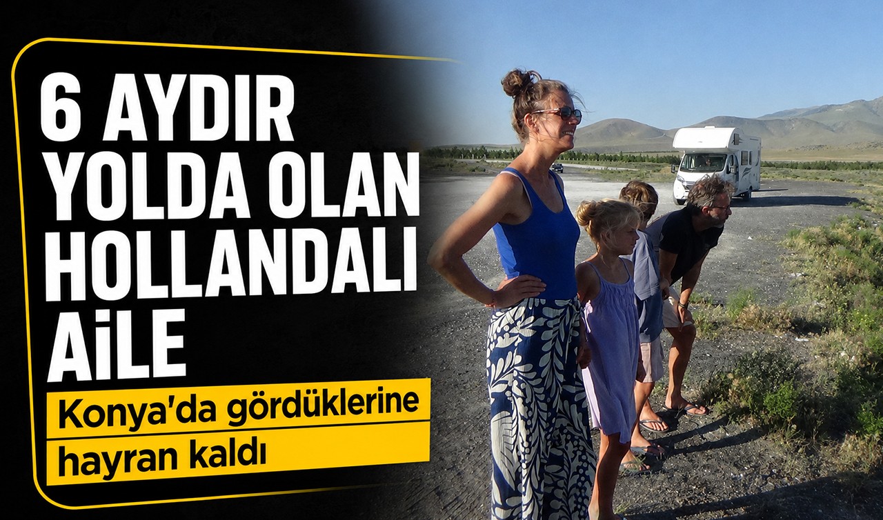 6 aydır yolda olan Hollandalı aile Konya'da gördüklerine hayran kaldı