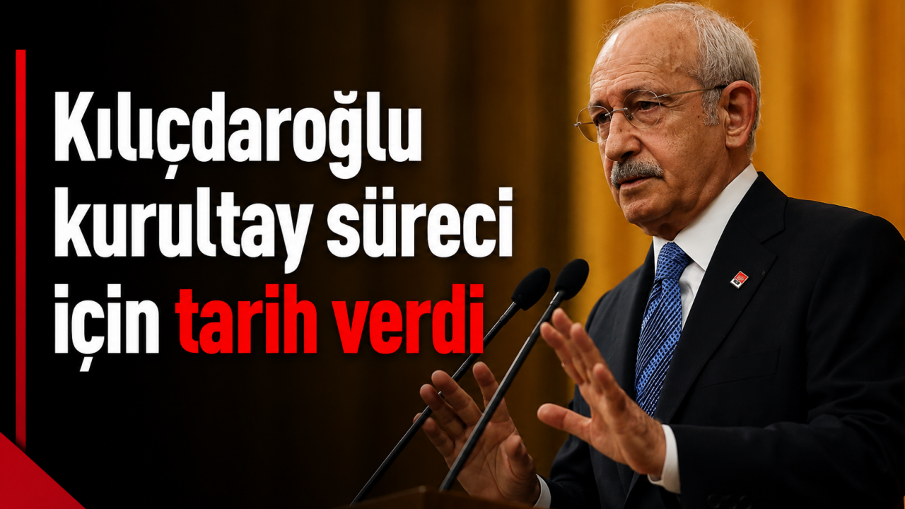Kılıçdaroğlu kurultay süreci için tarih verdi