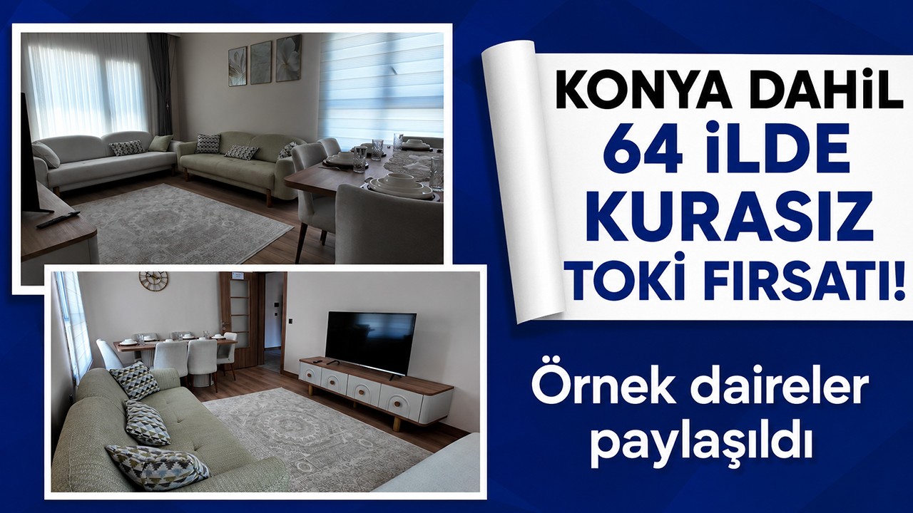 Konya dahil 64 ilde kurasız TOKİ fırsatı! Örnek daireler paylaşıldı