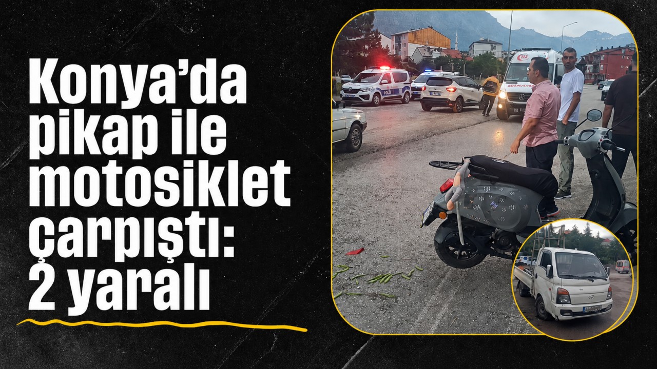 Konya'da pikap ile motosiklet çarpıştı: 2 yaralı