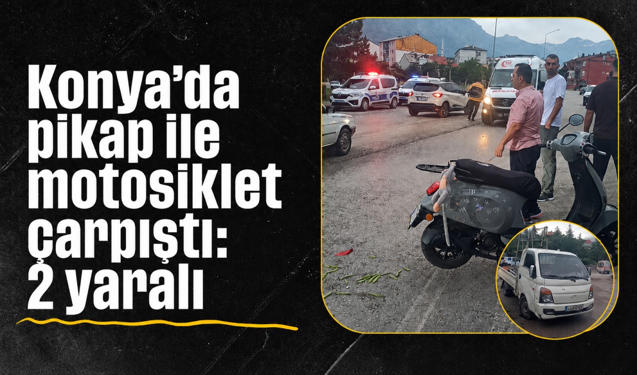 Konya'da pikap ile motosiklet çarpıştı: 2 yaralı