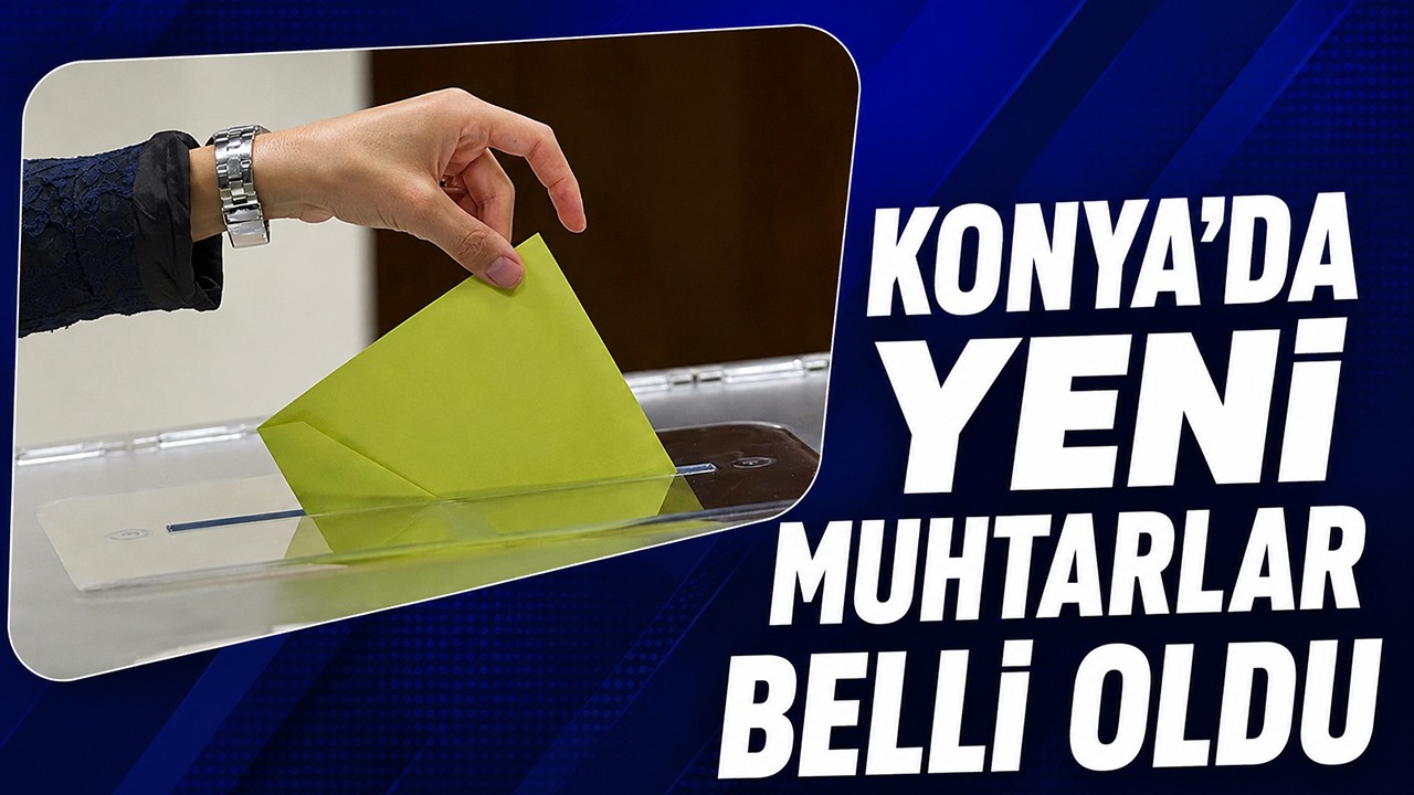Konya'da yeni muhtarlar belli oldu